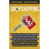 Dropshipping: Master the Art of Product Research and Find the Most Profitable Private Label Items Across Amazon for Amazon FBA and A