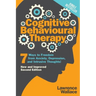 Cognitive Behavioural Therapy: 7 Ways to Freedom from Anxiety, Depression, and Intrusive Thoughts