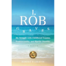 I, Rob Graves: My Struggle with Childhood Trauma, Homosexuality, and Bipolar Disorder: A Memoir