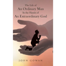 The Life of an Ordinary Man in the Hands of an Extraordinary God