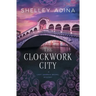 The Clockwork City: A steampunk adventure mystery
