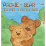 Archie the Bear Becomes a Big Brother: The Perfect Illustrated Story Book About Becoming a Big Brother For Kids