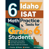 6 Idaho ISAT Math Practice Tests for Grade 6 Students: A Complete Guide to Building Math Mastery and Excelling on the Idaho ISAT Test