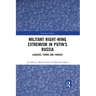 Militant Right-Wing Extremism in Putin's Russia: Legacies, Forms and Threats