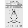 Human Psychology: How Does The Mind Work & How To Use It To Your Advantage