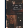 The Natural History Of Selbourne: With Observations On Various Parts Of Nature, And The Naturalist's Calendar