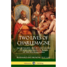 Two Lives of Charlemagne: The Biography, History and Legend of King Charlemagne, Ruler of the Frankish Empire