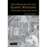 The Origins of the Slavic Nations: Premodern Identities in Russia, Ukraine, and Belarus