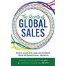 The Secrets of Global Sales: Build, Navigate, and Accelerate Your International Growth