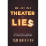 Theater of Lies: Misinformation Divides Us - With Purpose. How to Protect Ourselves, & Why We Must.