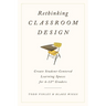 Rethinking Classroom Design: Create Student-Centered Learning Spaces for 6-12th Graders