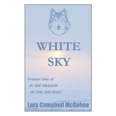 White Sky: Volume I of In the Shadow of the She-Wolf