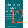 Christian Academic Writing: Twelve Practices and Principles for Becoming a Successful Writer