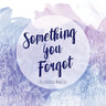 Something You Forgot