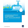 A Governance Approach to Urban Water Public-Private Partnerships: Case Studies and Lessons from Asia and the Pacific