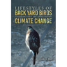 Lifestyles of Back Yard Birds and How They Are Affected by Climate Change