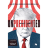Unpresidented: A Biography of Donald Trump (Revised & Updated)