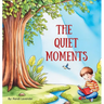 The Quiet Moments: A children's book about finding beauty in life's quiet moments