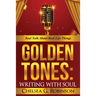 Golden Tones: WRITING WITH SOUL: Real talk about real things