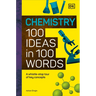 Chemistry 100 Ideas in 100 Words: A Whistle-Stop Tour of Chemistry's Key Concepts