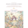Imagine Your Own Stories: Unleash your writing potential and create your own unique stories! - for girls from 9 years old