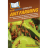 HowExpert Guide to Ant Farming: The Ultimate Handbook for Starting Ant Colonies, Understanding Ant Behavior, and Designing Ant Habitats & Formicariums