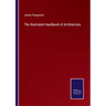 The Illustrated Handbook of Architecture