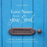 Love Notes From Your Soul: Whispers, Wisdom and Loving Nudges To Help You Connect With Your Inner Voice