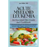 Acute Myeloid Leukemia: An Essential Diet Guide and Cookbook: A Nutritional Blueprint for Beating Acute Myeloid Leukemia (AML), Support Immune