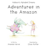 Addison's Alphabet Dreams: Adventures in the Amazon