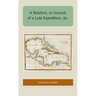 A Relation, or Journal, of a Late Expedition to the Gates of St. Augustine on Florida