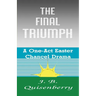 The Final Triumph: A One-Act Easter Chancel Drama