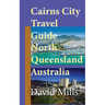 Cairns City Travel Guide, North Queensland Australia: Cairns Touristic Information