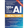 101+ AI Tips, Tools and Prompts for Realtors (2026 Edition): Sell Smarter, Serve Better and Save Time with Artificial Intelligence