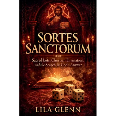 Sortes Sanctorum: Sacred Lots, Christian Divination, and the Search for God's Answer