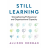 Still Learning: Strengthening Professional and Organizational Capacity