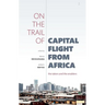 On the Trail of Capital Flight from Africa: The Takers and the Enablers