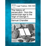 The history of persecution: from the patriarchial age to the reign of George II.