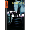Ghost Hunter: Ghost Hunter: The Groundbreaking Classic of Paranormal Investigation