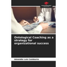 Ontological Coaching as a strategy for organizational success
