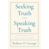 Seeking Truth and Speaking Truth: Law and Morality in Our Cultural Moment