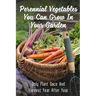 Perennial Vegetables You Can Grow In Your Garden: Only Plant Once And Harvest Year After Year: Perennial Fruits