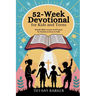 52-Week Devotional for Kids and Teens: Weekly Bible Lessons and Prayers for Families to Grow in Faith