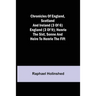 Chronicles of England, Scotland and Ireland (3 of 6): England (3 of 9); Henrie the Sixt, Sonne and Heire to Henrie the Fift