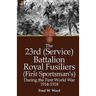 The 23rd (Service) Battalion Royal Fusiliers (First Sportsman's) During the First World War 1914-1918