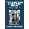 The Man Who Lived Too Much: A Wondrous Tale of the End of Days