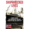 Shipwrecked Lives: A novel about the Empress of Ireland disaster and the cover-up.