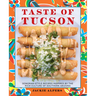 Taste of Tucson: Sonoran-Style Recipes Inspired by the Rich Culture of Southern Arizona