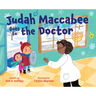 Judah Maccabee Goes to the Doctor: Foreword by Blima Marcus