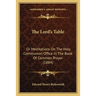 The Lord's Table: Or Meditations On The Holy Communion Office In The Book Of Common Prayer (1884)